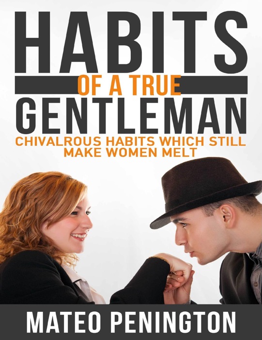 Habits of a True Gentleman: Chivalrous Habits Which Still Make Women Melt