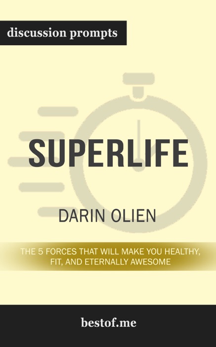 SuperLife The 5 Forces That Will Make You Healthy, Fit, and Eternally Awesome by Darin Olien (Discussion Prompts)