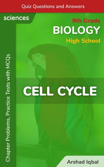 Cell Cycle Multiple Choice Questions and Answers (MCQs): Quiz, Practice Tests & Problems with Answer Key (9th Grade Biology Worksheets & Quick Study Guide)