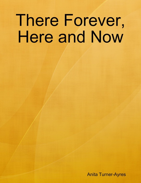 There Forever, Here and Now