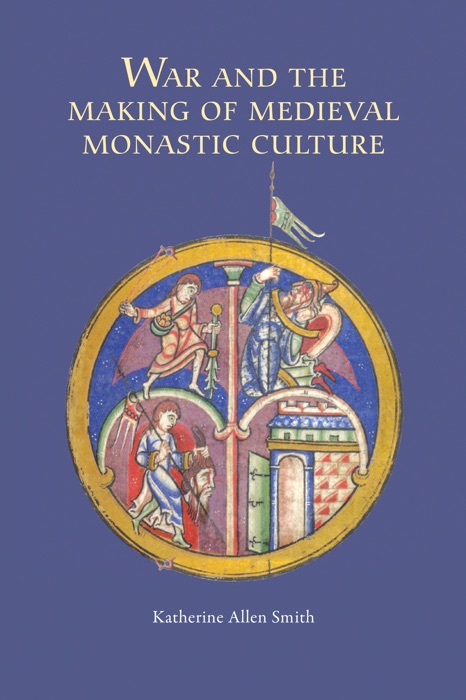 War and the Making of Medieval Monastic Culture