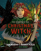 The Legend of the Christmas Witch - Aubrey Plaza, Dan Murphy & Julia Iredale