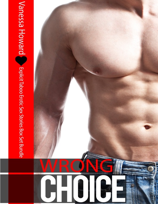 Wrong Choice - Explicit Taboo Erotic Sex Stories Box Set Bundle