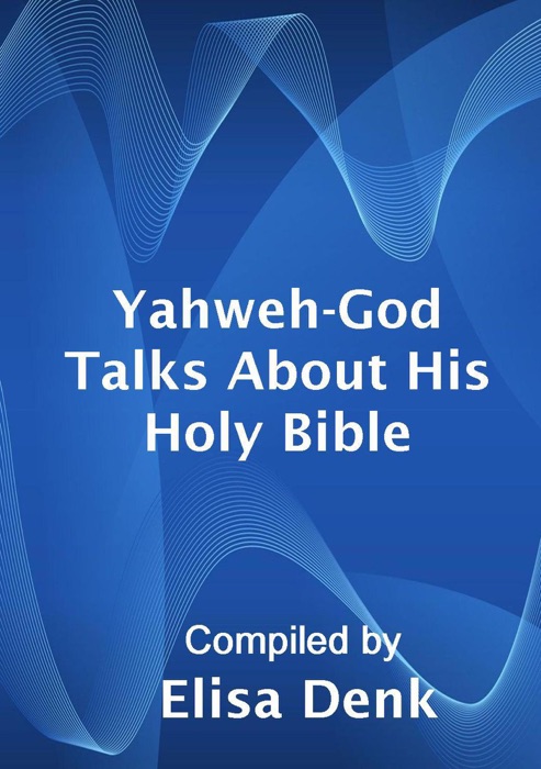 Yahweh-God Talks About His Holy Bible