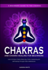 Chakras and Chakra Healing for Beginners: A Beginners Guide to the Chakras - Learn All About Chakra Balancing, Chakra Awakening and Self-Healing Through Chakra Meditations - Aurora White