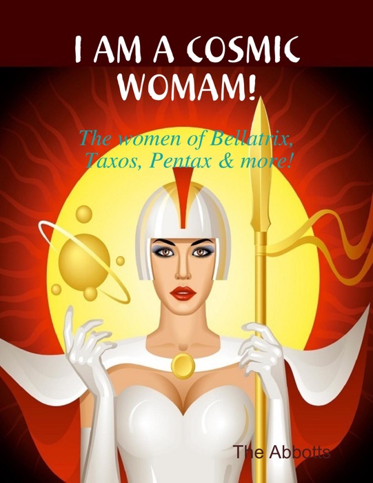 I Am a Cosmic Woman! - The Women of Bellatrix, Taxos, Pentax & More!