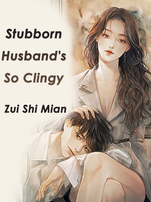 Stubborn Husband's So Clingy