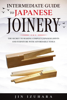 Intermediate Guide to Japanese Joinery: The Secret to Making Complex Japanese Joints and Furniture Using Affordable Tools - Jin Izuhara