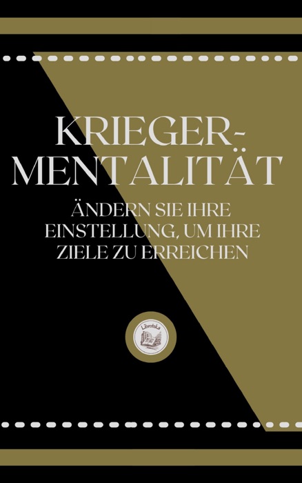 KRIEGER-MENTALITÄT: ÄNDERN SIE IHRE EINSTELLUNG, UM IHRE ZIELE ZU ERREICHEN