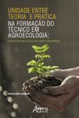 Unidade entre Teoria e Prática na Formação do Técnico em Agroecologia - Paulo Davi Johann