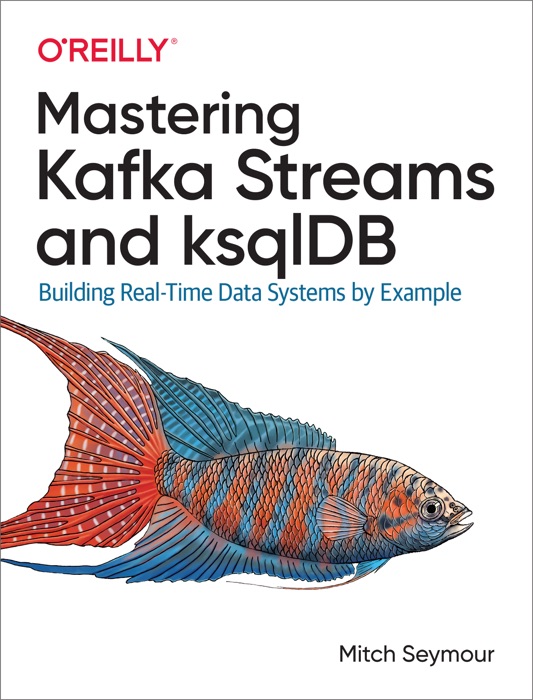 [Download] ~ Mastering Kafka Streams and ksqlDB 