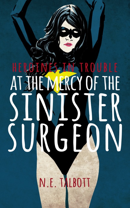 At the Mercy of the Sinister Surgeon: A Heroines in Trouble Short Story