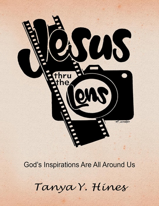 Jesus Thru the Lens: God’s Inspirations Are All Around Us