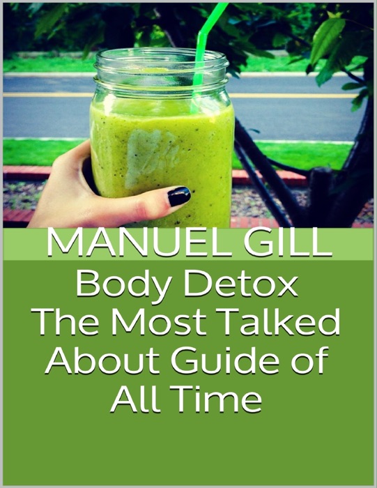 Body Detox: The Most Talked About Guide of All Time