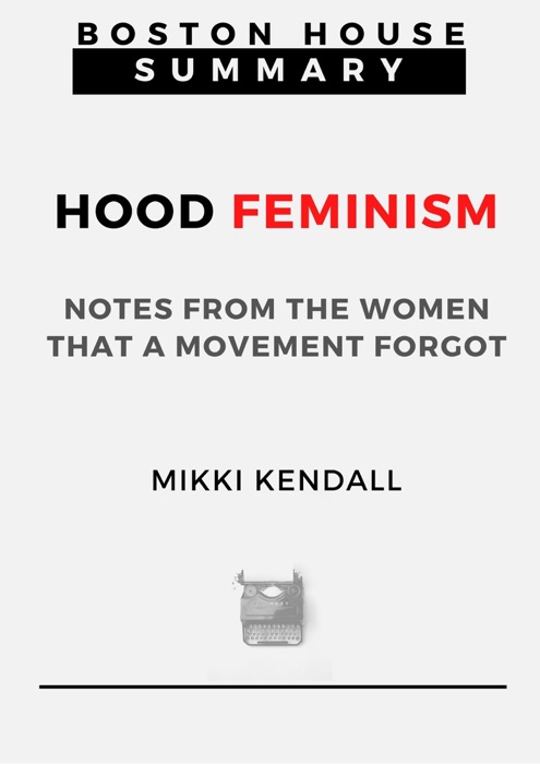 Summary: Hood Feminism - Notes from the Women That a Movement Forgot By Mikki Kendall