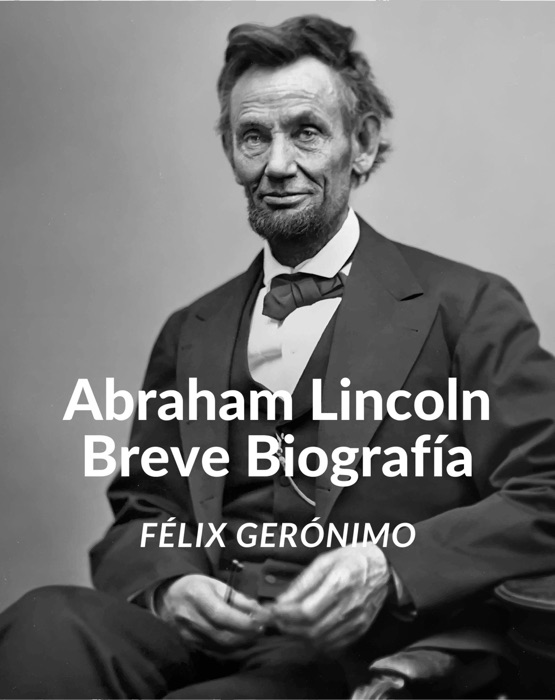 Abraham Lincoln: Breve Biografía