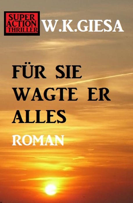 Für sie wagte er alles: Roman