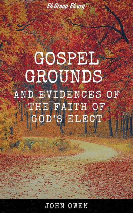 Gospel Grounds and Evidences of the Faith of God’s Elect