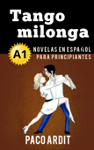 Tango milonga - Novelas en español para principiantes (A1) - Paco Ardit