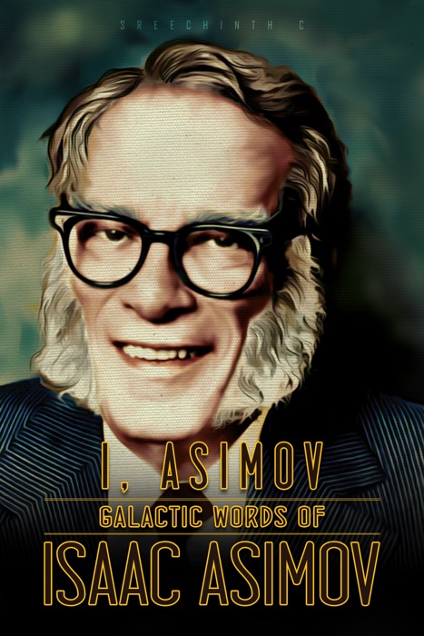 I, Asimov: Galactic Words of Isaac Asimov