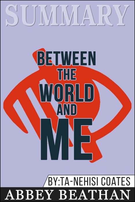 Summary of Between the World and Me by Ta-Nehisi Coates