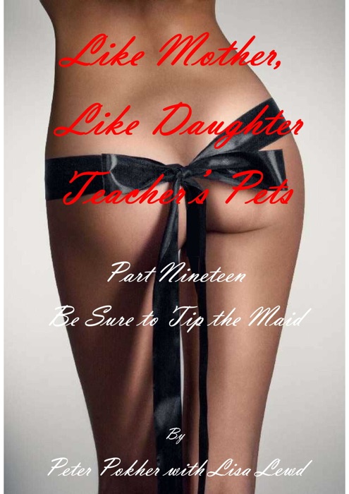 Like Mother, Like Daughter: Teacher's Pets - Part Nineteen - Be Sure to Tip the Maid