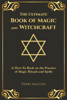 The Ultimate Book of Magic and Witchcraft: A How-To Book on the Practice of Magic Rituals and Spells - Pierre Macedo