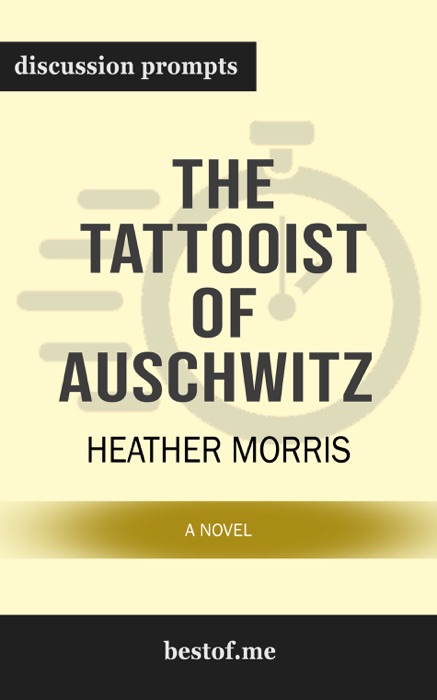 The Tattooist of Auschwitz: A Novel by Heather Morris (Discussion Prompts)