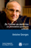 De l’atome au matériau. Les phénomènes quantiques collectifs - Antoine Georges