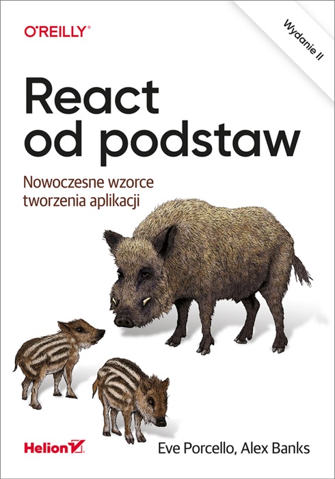 React od podstaw. Nowoczesne wzorce tworzenia aplikacji. Wydanie II