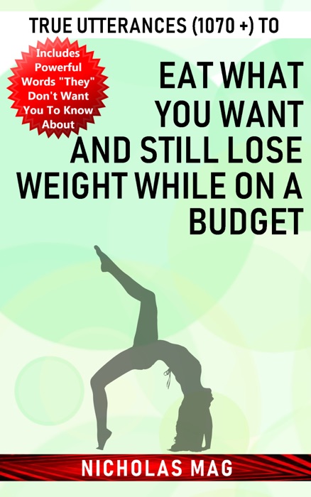 True Utterances (1070 +) to Eat What You Want and Still Lose Weight While on a Budget