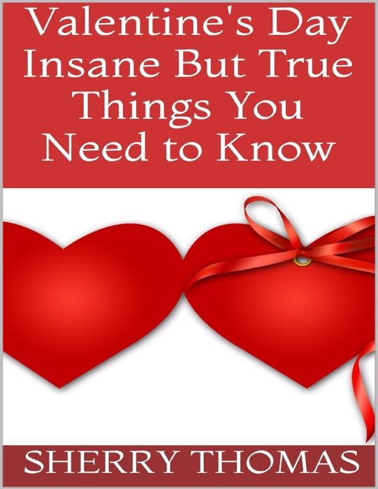 Valentine's Day: Insane But True Things You Need to Know