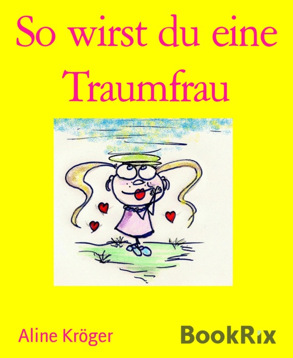 So wirst du eine Traumfrau