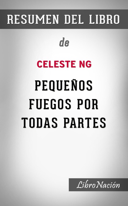 Pequeños fuegos por todas partes “Little Fires Everywhere”: Resumen del Libro de Celeste Ng