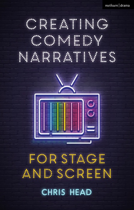 Creating Comedy Narratives for Stage and Screen