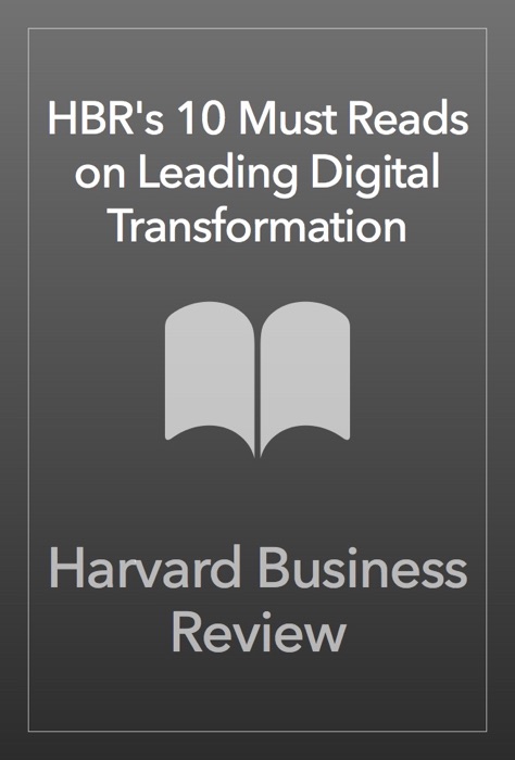 HBR's 10 Must Reads on Leading Digital Transformation (with bonus article 