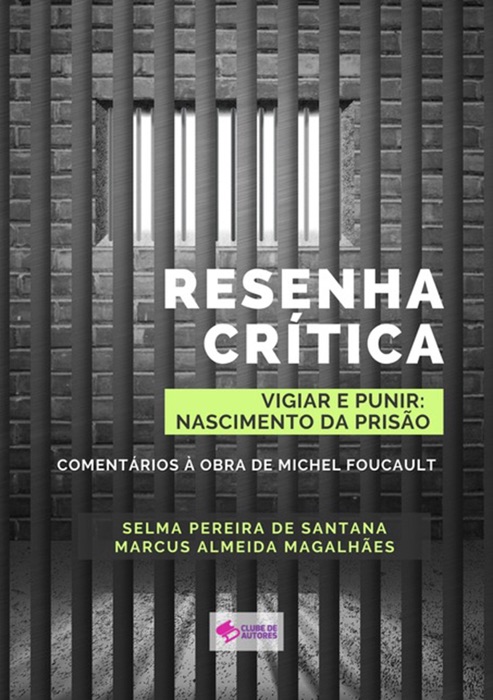 Resenha Crítica Do Livro “vigiar E Punir: História Das Prisões”: Comentários À Obra De Michel Foucault