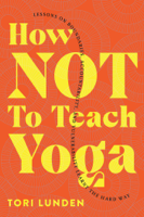 Tori Lunden - How Not To Teach Yoga: Lessons on Boundaries, Accountability, and Vulnerability  - Learnt the Hard Way artwork