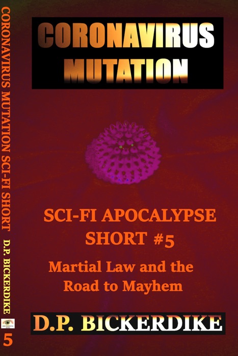 Coronavirus Mutation: Sci-Fi Apocalypse Short #5 Martial Law and the Road to Mayhem