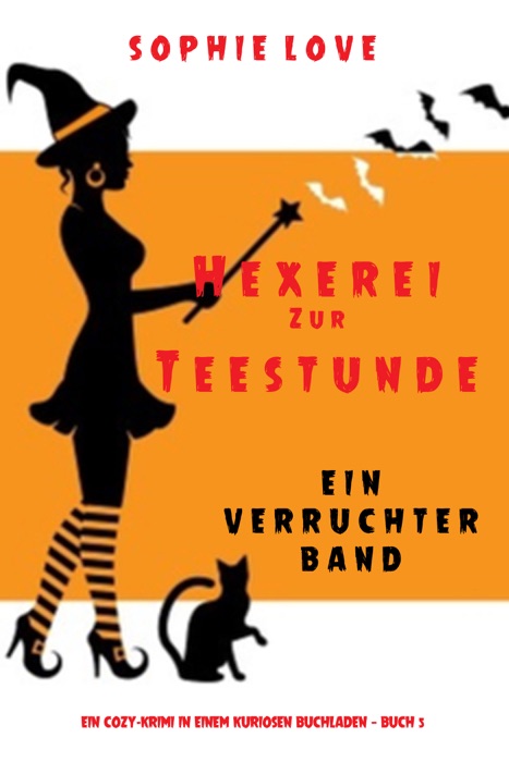 Hexerei zur Teestunde: Ein verruchter Band (Ein Cozy-Krimi in einem kuriosen Buchladen — Buch 5)