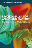 Psychoanalysis of Aging and Maturity - Guillermo Julio Montero