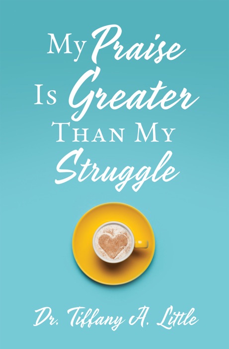 My Praise Is Greater Than My Struggle