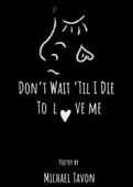 Don't Wait TIl I Die To Love Me - Michael Tavon
