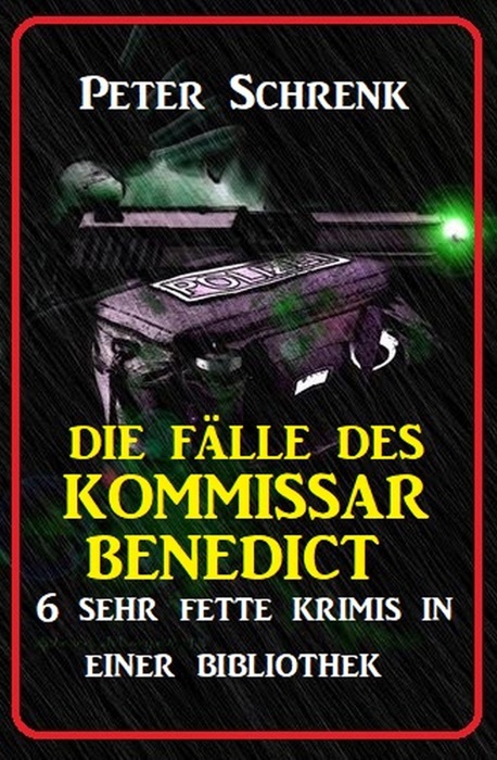 Die Fälle des Kommissar Benedict: 6 sehr fette Krimis in einer Bibliothek