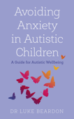 Avoiding Anxiety in Autistic Children - Luke Beardon