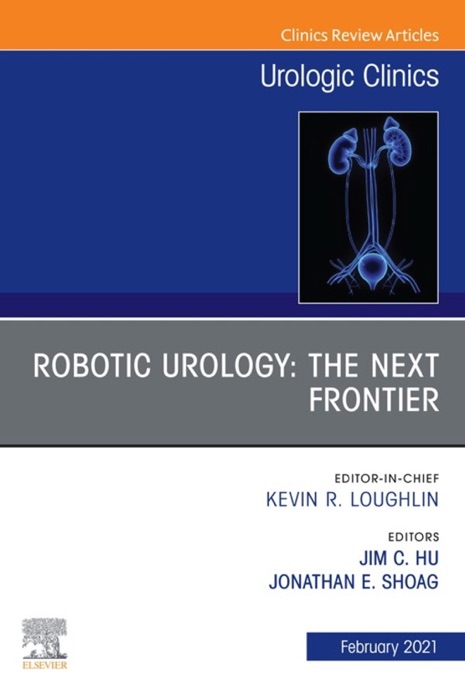 Robotic Urology: The Next Frontier, An Issue of Urologic Clinics, E-Book