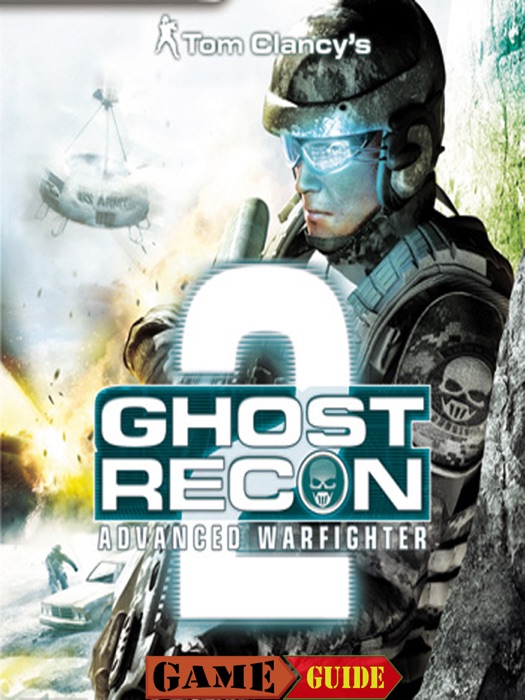 Ghost Recon Advanced Warfighter 2 Game Guide