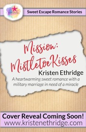 Mission: Mistletoe Kisses: A Sweet Christmas Story of Faith, Love, and Small-Town Holidays