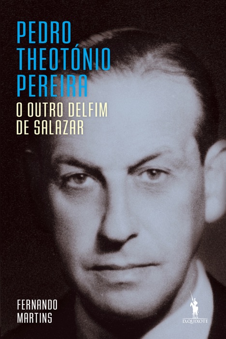 Pedro Theotónio Pereira: O Outro Delfim de Salazar