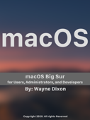 macOS Big Sur for Users, Administrators, and Developers - Wayne Dixon